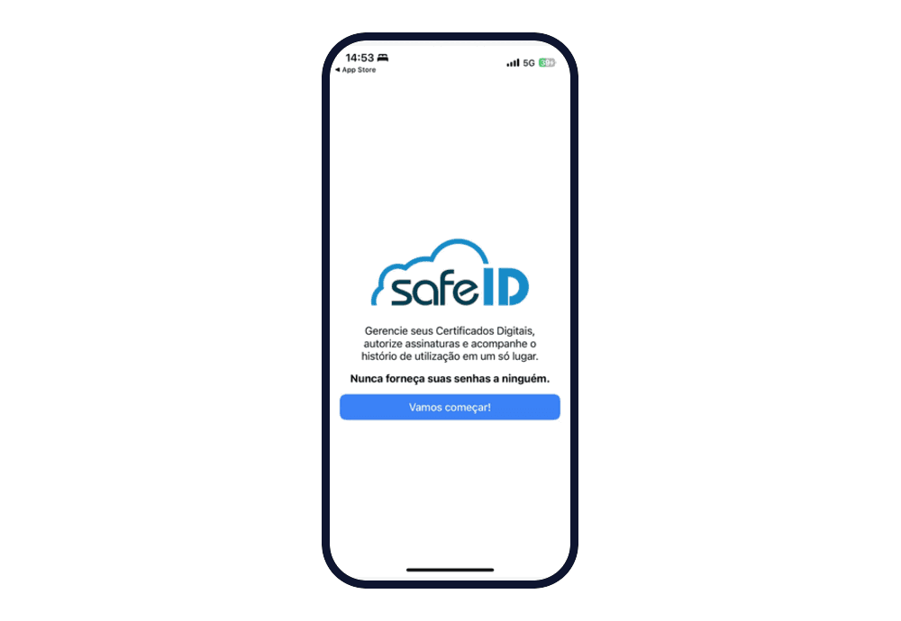 Tela de abertura do aplicativo SafeID, com o logotipo, o texto "Gerencie seus Certificados Digitais, autorize assinaturas e acompanhe o histórico de utilização em um só lugar", o aviso "Nunca forneça suas senhas a ninguém." e o botão "Vamos começar!".